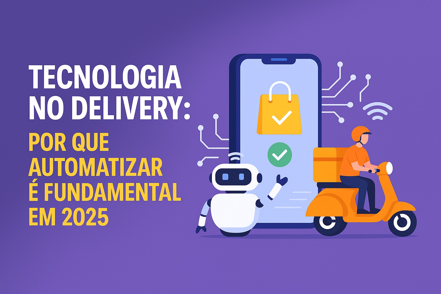 Tecnologia no Delivery: Por que Automatizar é Fundamental em 2025