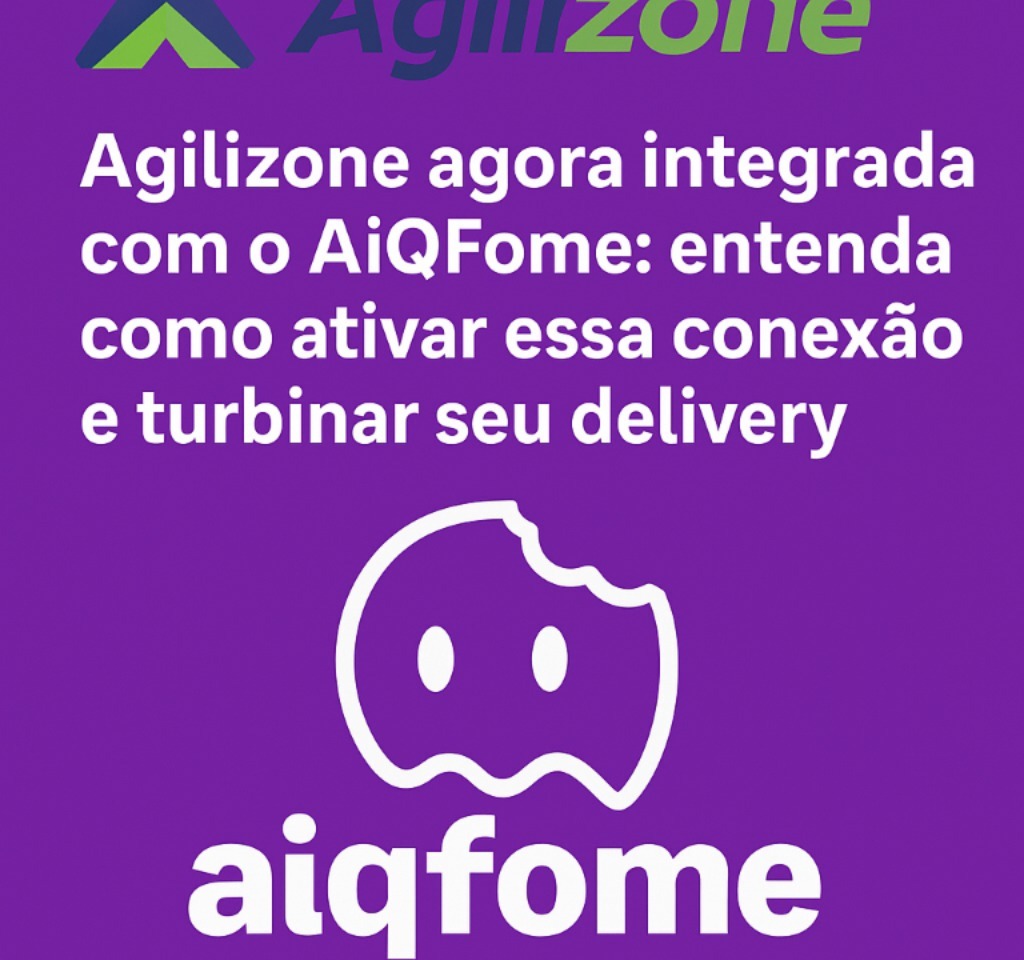 Agilizone agora integrada com o AiQFome: entenda como ativar essa conexão e turbinar seu delivery