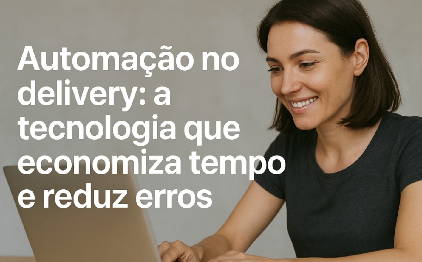 Automação no delivery: a tecnologia que economiza tempo e reduz erros